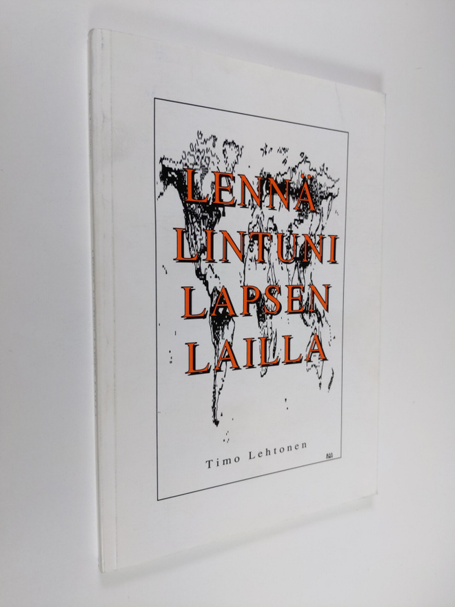 Timo Lehtonen : Lennä lintuni lapsen lailla