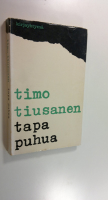Timo Tiusanen : Tapa puhua : esseitä ja kirjoituksia