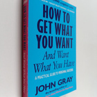 John Gray : How to Get what You Want and Want what You Ha... - pikkukuva 1