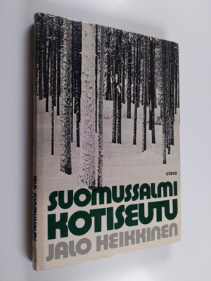 Jalo Heikkinen : Suomussalmi, kotiseutu : kaihoisia katke...