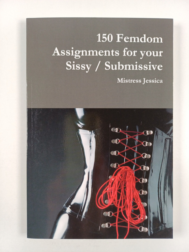 Mistress Jessica : 150 Femdom Assignments for your Sissy ...