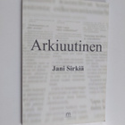Jani Sirkiä : Arkiuutinen (signeerattu) - pikkukuva 1