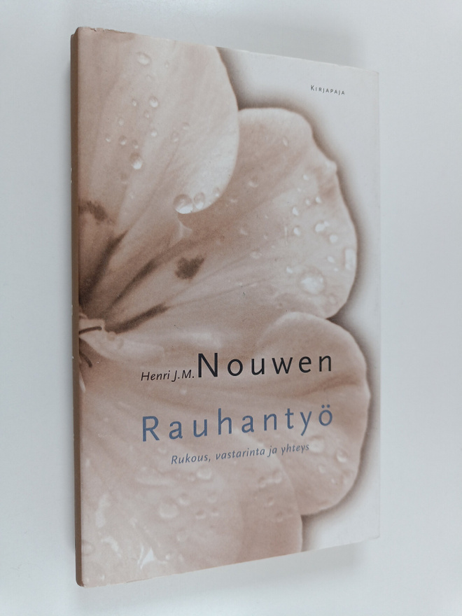 Henri J. M. Nouwen : Rauhantyö : rukous, vastarinta ja yh...
