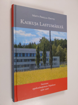 Matti Panula-Ontto : Kaikuja Lastumäeltä : vuosisata oppi...