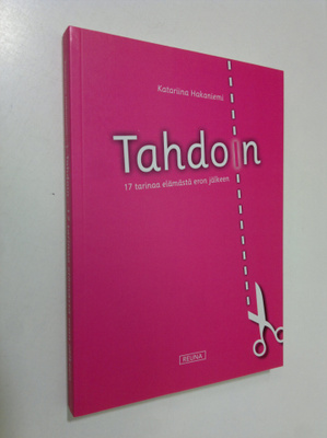 Katariina Hakaniemi : Tahdoin : 17 tarinaa elämästä eron ...
