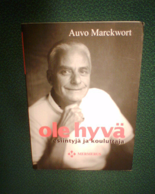 Marckwort : OLE HYVÄ ESIINTYJÄ JA KOULUTTAJA (Sis.pk:t)