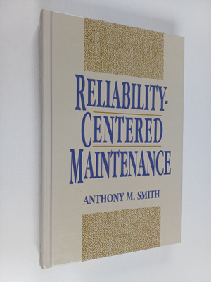 Anthony M. Smith : Reliability-centered Maintenance