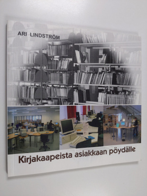 Ari Lindström : Kirjakaapeista asiakkaan pöydälle : Tampe...