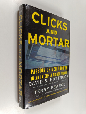 David S. Pottruck : Clicks and mortar : passion-driven gr...