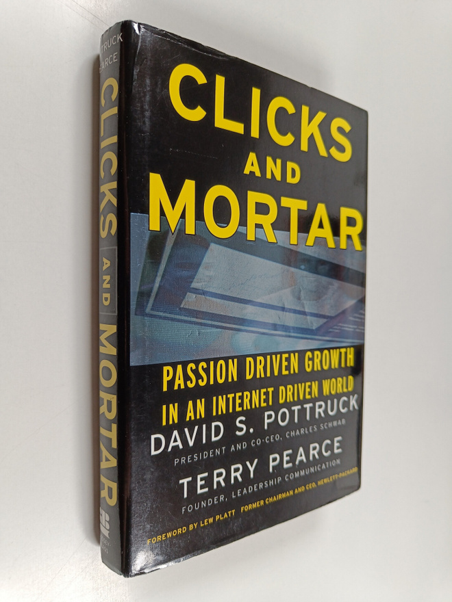 David S. Pottruck : Clicks and mortar : passion-driven gr...