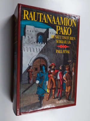 Paul Feval : Rautanaamion pako : Muskettisoturien seikkai...