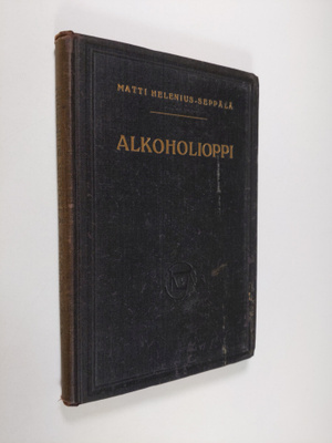 Matti Helenius-Seppälä : Alkoholioppi : raittiusopetuksen...
