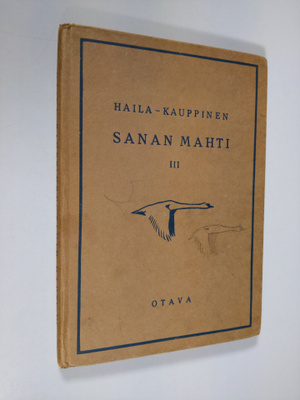 V. A. Haila : Sanan mahti 3 : kansalliskirjallisuuden luk...