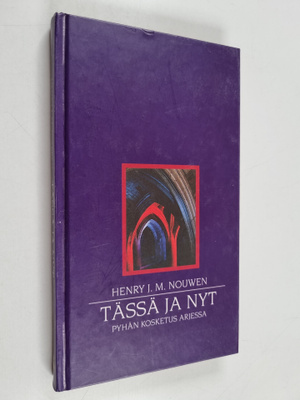 Henri J. M. Nouwen : Tässä ja nyt : pyhän kosketus arjessa