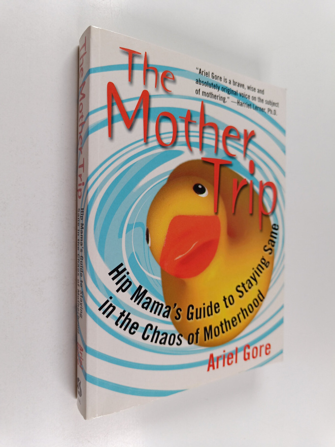 Ariel Gore : The Mother Trip - Hip Mama's Guide to Stayin...