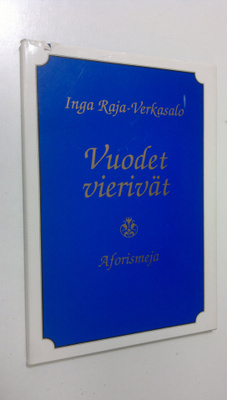 Inga Raja-Verkasalo : Vuodet vierivät : mietteitä elämäst...
