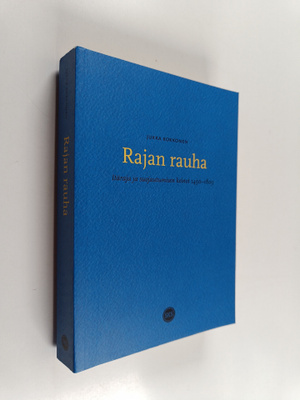 Jukka Kokkonen : Rajan rauha - itäraja ja suojautumisen k...