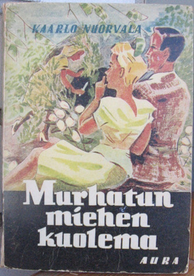 Kaarlo Nuorvala: Murhatun miehen kuolema, Aura 1944. 250 s.
