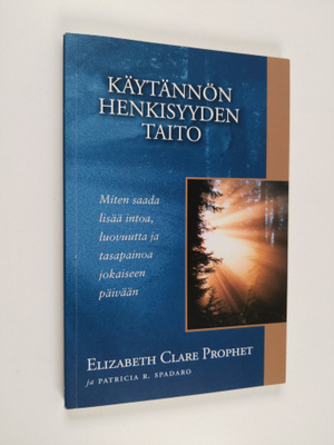 Elizabeth Clare Prophet : Käytännön henkisyyden taito : m...