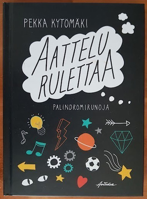 Pekka Kytömäki: Aattelu rulettaa - Palindromirunoja