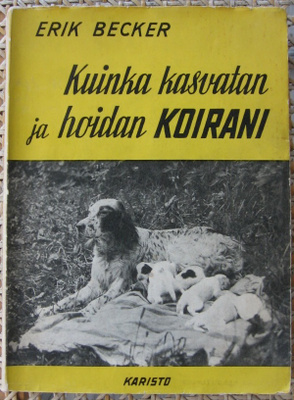 Erik Becker: Kuinka kasvatan ja hoidan koirani. 147 s.