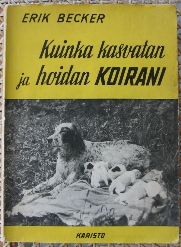 Erik Becker: Kuinka kasvatan ja hoidan koirani. 147 s.