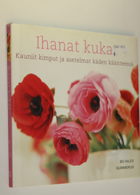 Bo Niles : Ihanat kukat : kauniit kimput ja asetelmat käd...