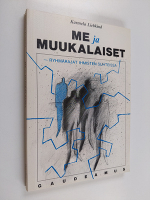 Karmela Liebkind : Me ja muukalaiset : ryhmärajat ihmiste...