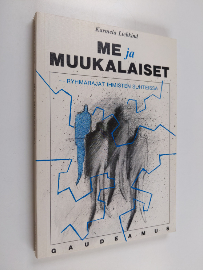 Karmela Liebkind : Me ja muukalaiset : ryhmärajat ihmiste...