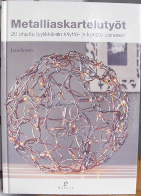 Lisa Brown: Metalliaskartelutyöt, Kustannus-Mäkelä 2008. 96s