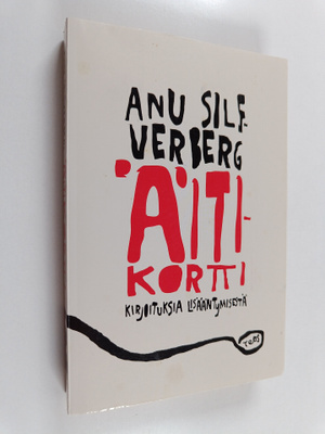 Anu Silfverberg : Äitikortti : kirjoituksia lisääntymisestä