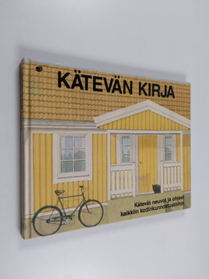 Kätevän kirja : neuvoja ja vihjeitä kodin kunnostus- ja k...
