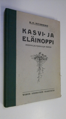 K. E. Kivirikko : Kasvi- ja eläinoppi : maanviljelyskoulu...