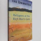 Jeremy Harding : The uninvited : refugees at the rich man... - pikkukuva 1