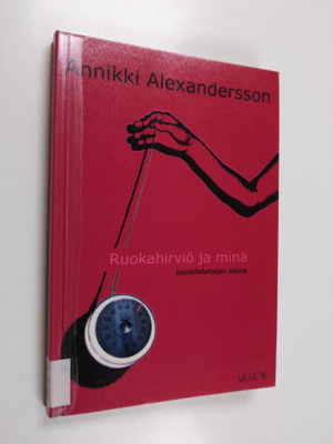 Annikki Alexandersson : Ruokahirviö ja minä : jojolaihdut...