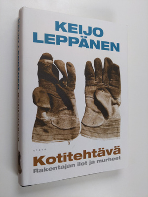 Keijo Leppänen : Kotitehtävä : rakentajan ilot ja murheet