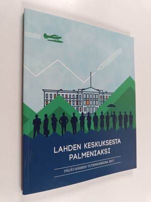 Markku Heikkilä : Lahden keskuksesta Palmeniaksi : Helsin...