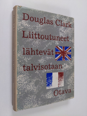 Douglas Clark : Liittoutuneet lähteneet talvisotaan : Eng...