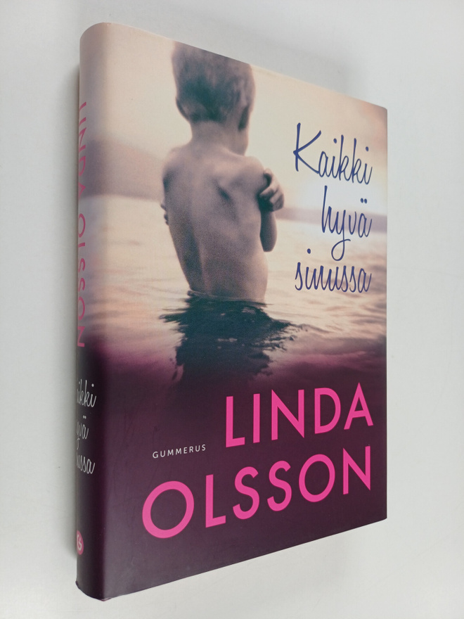 Linda Olsson : Kaikki hyvä sinussa
