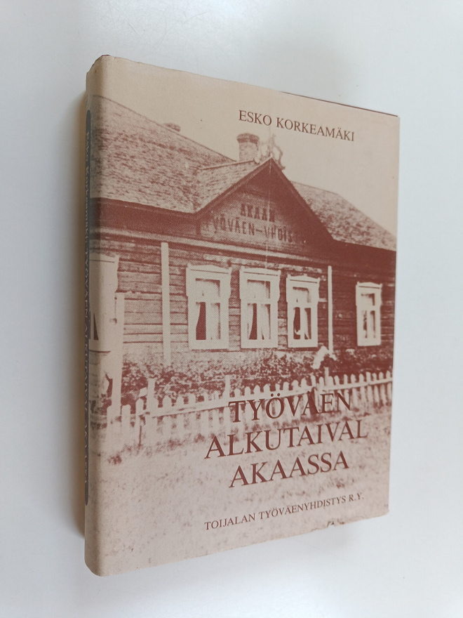Esko Korkeamäki : Työväen alkutaival Akaassa