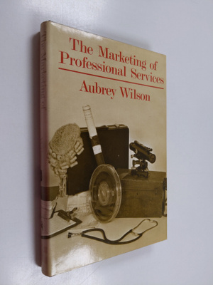 Aubrey Wilson : The Marketing of Professional Services