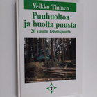 Veikko Tiainen : Puuhuoltoa ja huolta puusta : 20 vuotta ... - pikkukuva 1