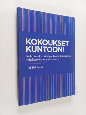 Kaj Höglund : Kokoukset kuntoon! : kohti tuloksellisempia...