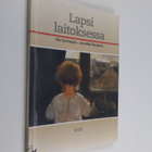 Ulla Kyrönseppä ym. : Lapsi laitoksessa - pikkukuva 1