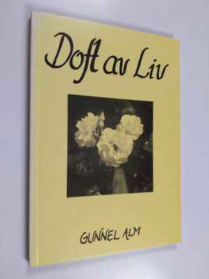 Gunnel Alm : Doft av liv (signeerattu, tekijän omiste)