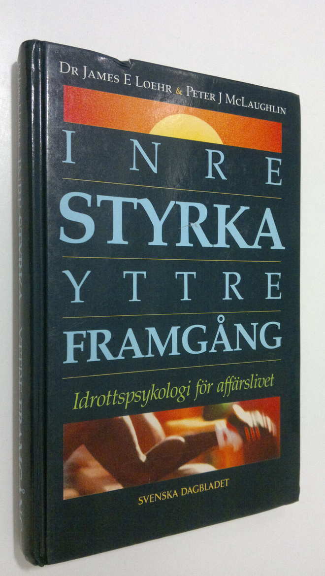 James E. Loehr : Inre styrka yttre framgång : idrottspsyk...