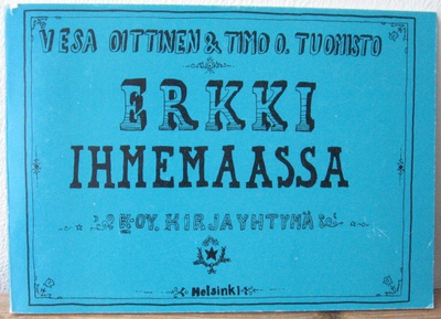 Vesa Oittinen & Timo O. Tuomisto: Erkki ihmemaassa. 60 s.