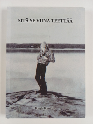 Rauli Rantala : Sitä se viina teettää