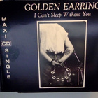 GOLDEN EARRING : I CAN'T SLEEP WITHOUT YOU : CD, MAXI-SINGLE - pikkukuva 1