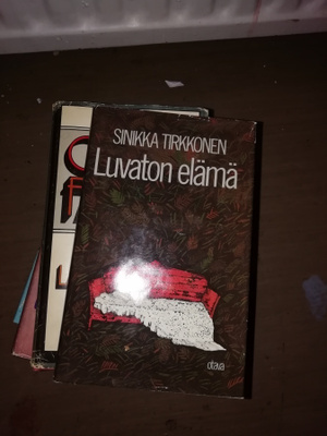 Sinikka Tirkkonen Luvaton elämä